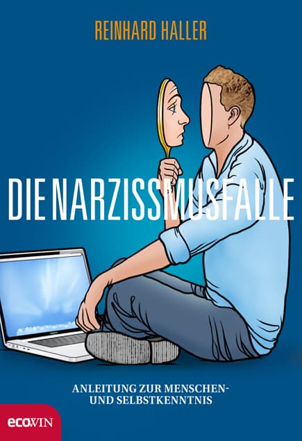 Die Narzissmusfalle: Anleitung zur Menschen- und Selbstkenntnis