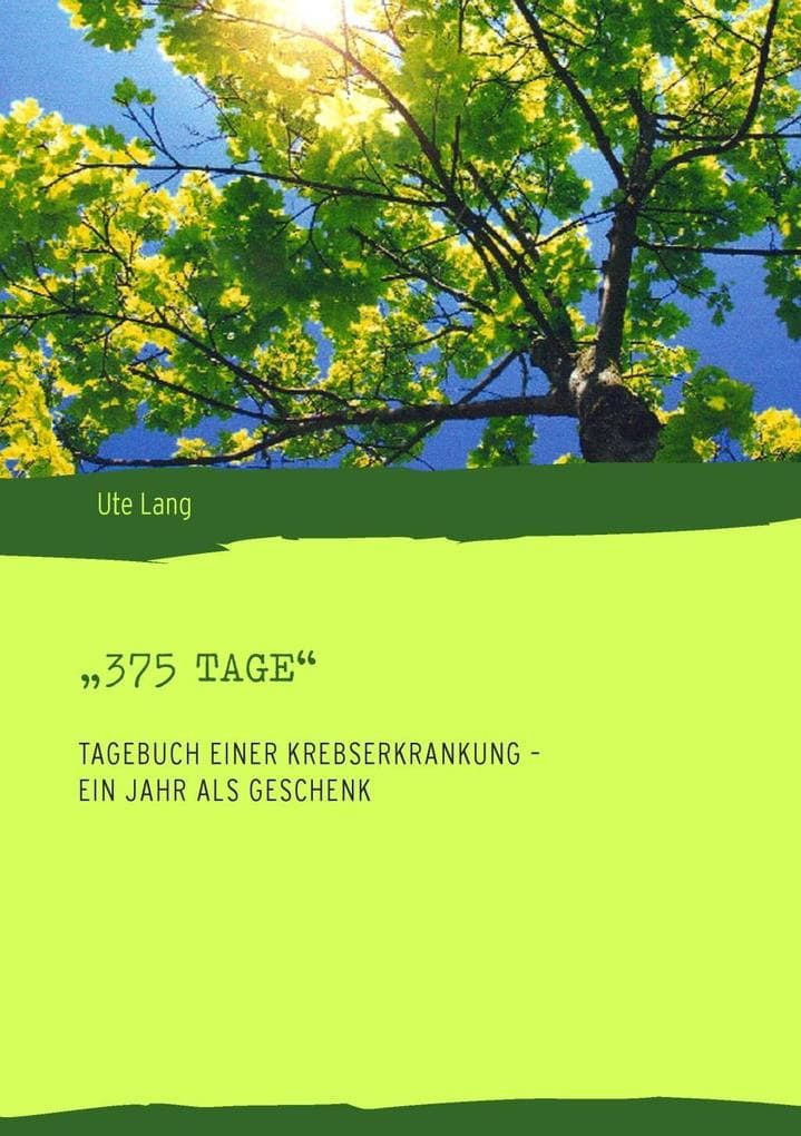 "375 Tage": Tagebuch einer Krebserkrankung - ein Jahr als Geschenk