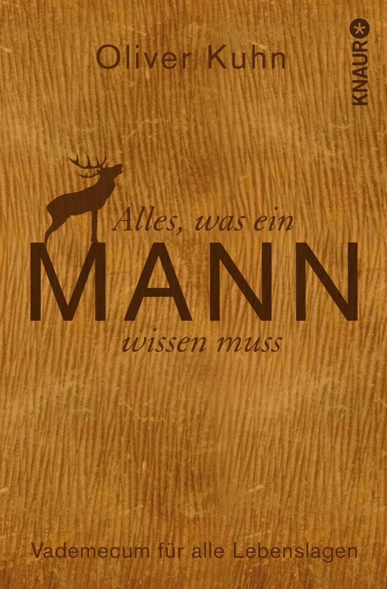 Alles, was ein Mann wissen muss: Vademecum für alle Lebenslagen