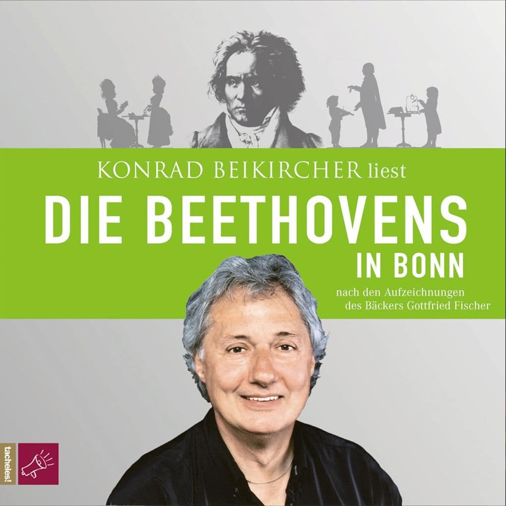 Die Beethovens in Bonn: Nach den Aufzeichnungen des Bäckermeisters Gottfried Fischer. Live-Mitschnitt Deutschlandfunk
