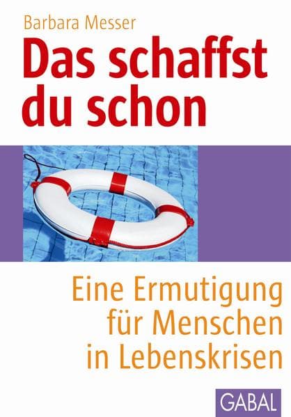Das schaffst du schon: Eine Ermutigung für Menschen in Lebenskrisen