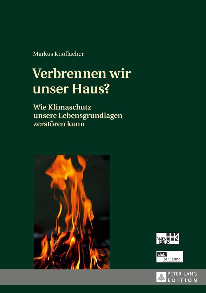 Verbrennen wir unser Haus?: Wie Klimaschutz unsere Lebensgrundlagen zerstören kann