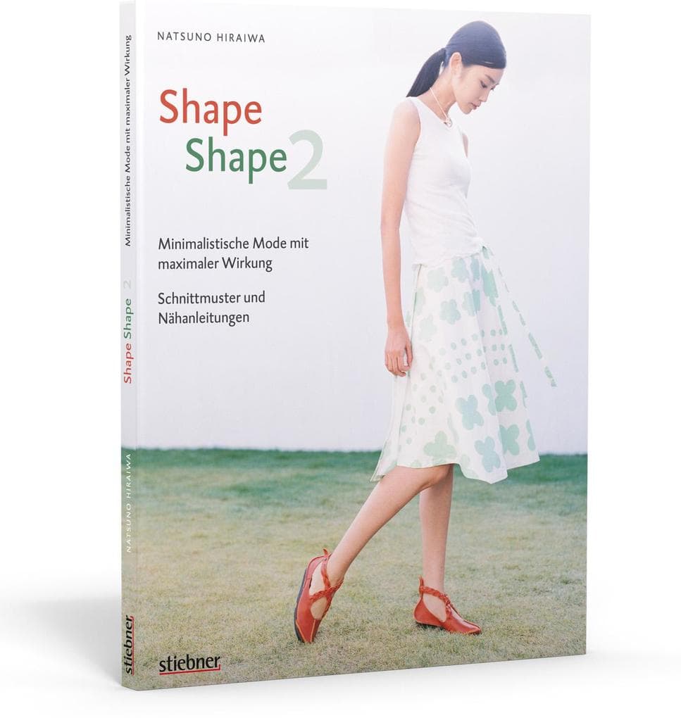 Shape Shape 2 - Minimalistische Mode mit maximaler Wirkung - Schnittmuster und Nähanleitungen: Minimalistische Mode mit maximaler Wirkung - Schnittmuster und Nähanleitungen