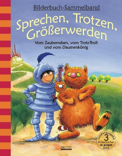 Sprechen, Trotzen, Größerwerden - Vom Zauberraben, vom Trotz-Troll und vom Daumenkönig: Bilderbuch-Sammelband