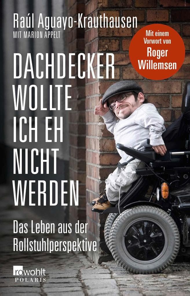 Dachdecker wollte ich eh nicht werden: Das Leben aus der Rollstuhlperspektive
