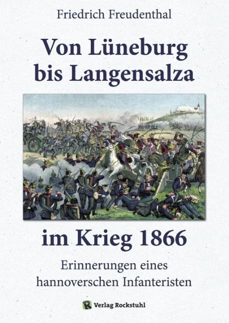 Von Lüneburg bis Langensalza im Krieg 1866: Erinnerungen eines hannoverschen Infanteristen - Ein Augenzeugenbericht -