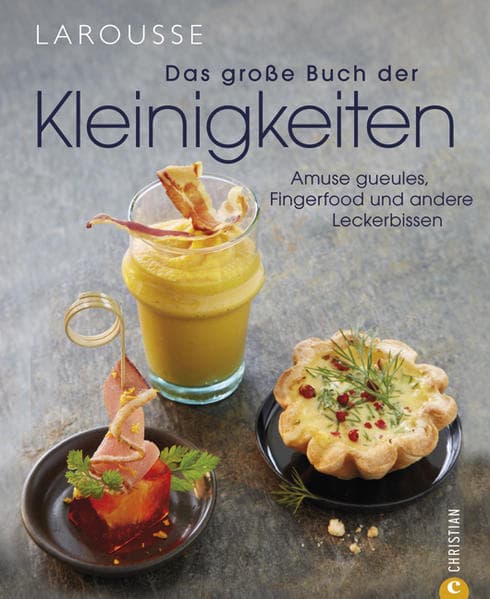Das große Buch der Kleinigkeiten: Amuse gueules, Fingerfood und andere Leckerbissen