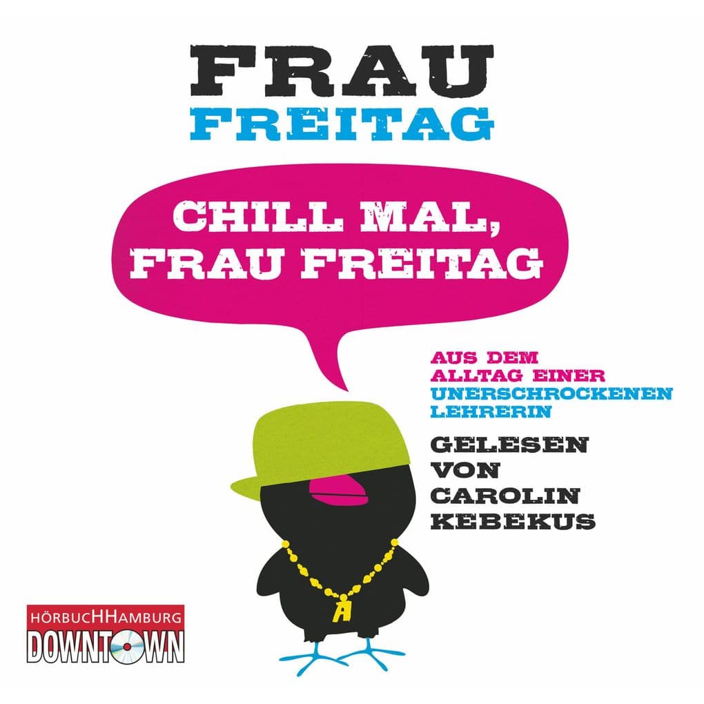 Chill mal, Frau Freitag: Aus dem Alltag einer unerschrockenen Lehrerin. Gekürzte Lesung