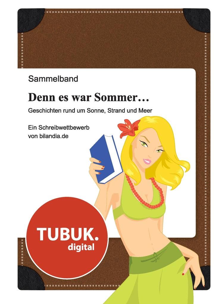 Denn es war Sommer ... Geschichten rund um Sonne, Strand und Meer: Ein Schreibwettbewerb von bilandia.de