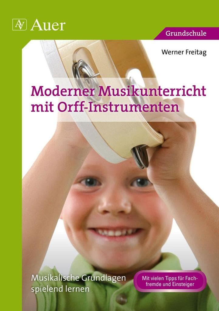 Moderner Musikunterricht mit Orff-Instrumenten: Musikalische Grundlagen spielend lernen (1. bis 4. Klasse)