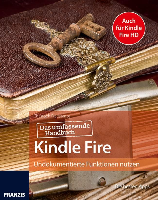Das umfassende Handbuch Kindle Fire: Auch für Kindle Fire HD: Undokumentierte Funktionen nutzen