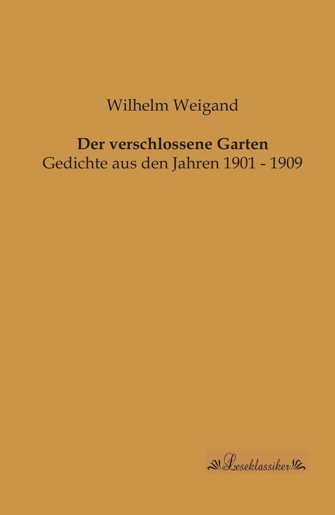 Der verschlossene Garten: Gedichte aus den Jahren 1901 - 1909