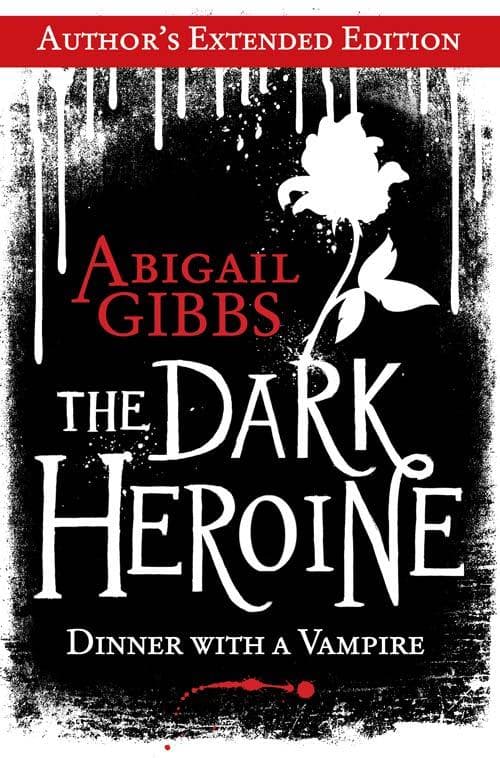 The Dark Heroine: Dinner with a Vampire (Author's Extended Edition)