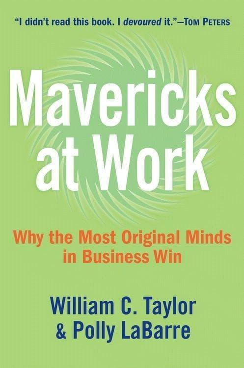 Mavericks at Work: Why the Most Original Minds in Business Win