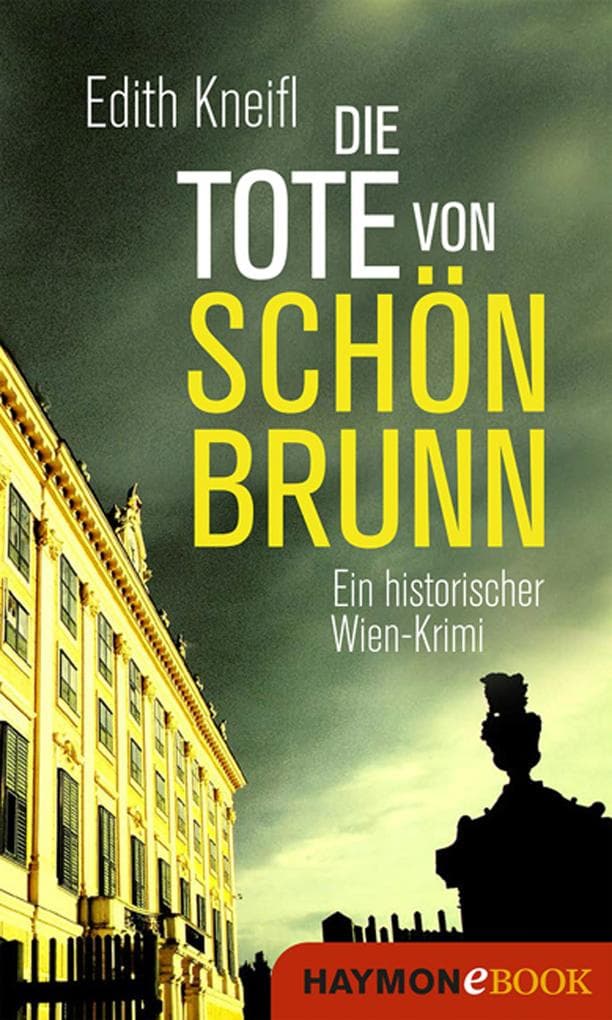 Die Tote von Schönbrunn: Ein historischer Wien-Krimi