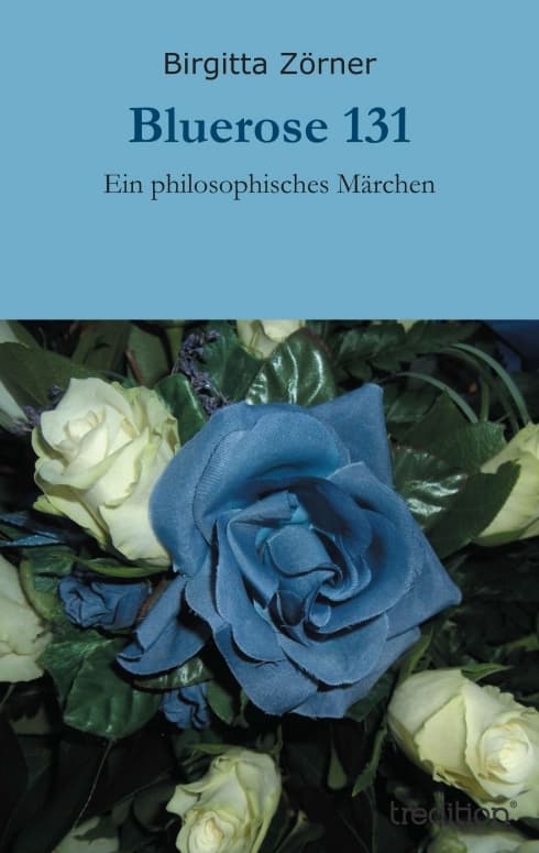 Bluerose 131: Ein philosophisches Märchen