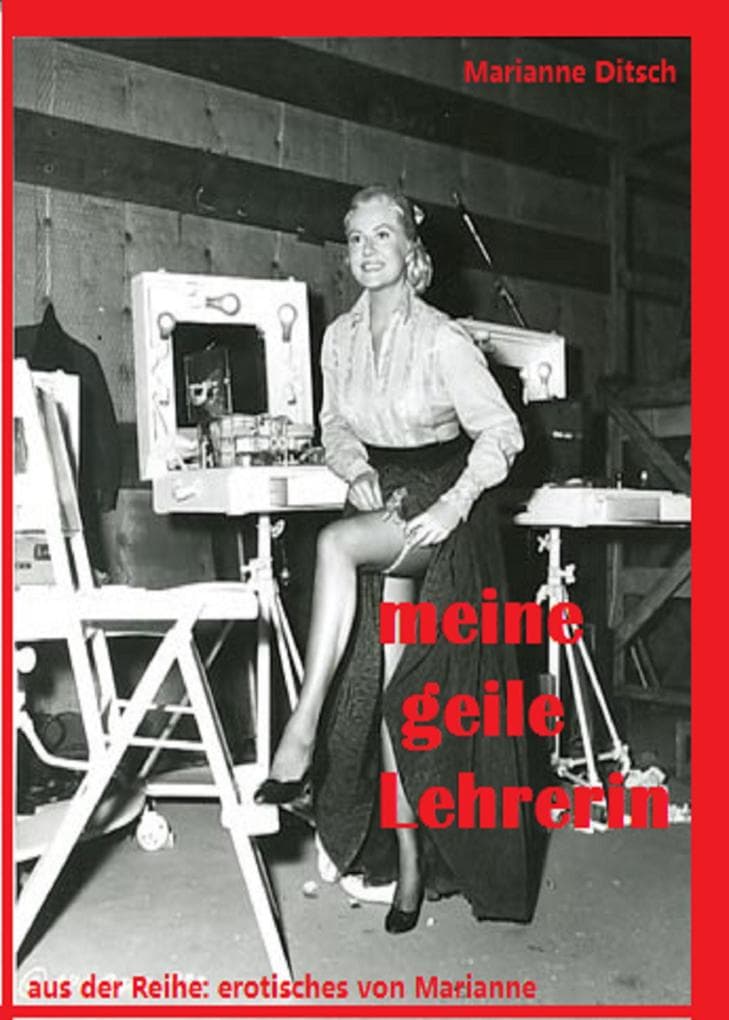 meine geile Lehrerin: aus der Reihe "erotisches von Marianne"