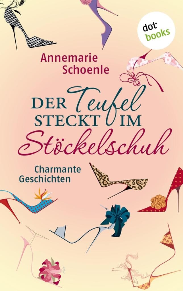Der Teufel steckt im Stöckelschuh: Charmante Geschichten