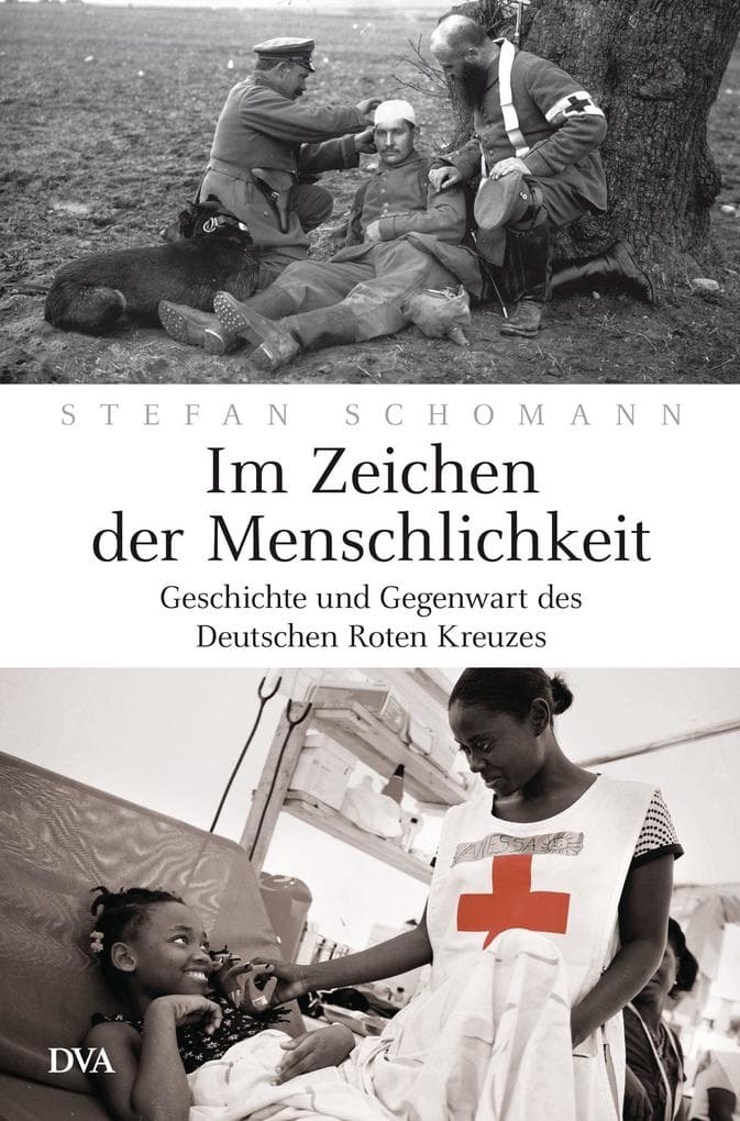Im Zeichen der Menschlichkeit: Geschichte und Gegenwart des Deutschen Roten Kreuzes