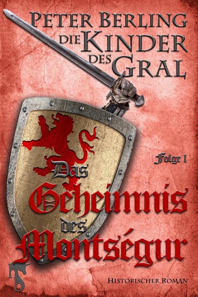 Das Geheimnis des Montségur: Folge I des 17-bändigen Kreuzzug-Epos Die Kinder des Gral