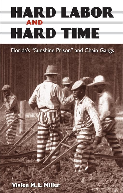 Hard Labor and Hard Time: Florida's "Sunshine Prison" and Chain Gangs