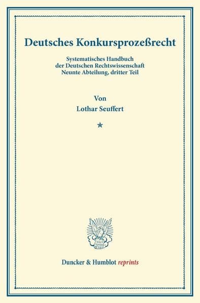 Deutsches Konkursprozeßrecht: Mit einem Register. Systematisches Handbuch der Deutschen Rechtswissenschaft. Neunte Abteilung, dritter Teil. Hrsg. von Karl Binding