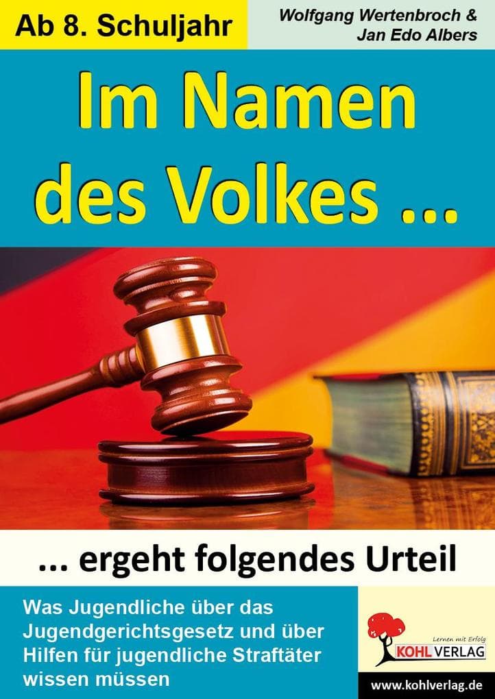 Im Namen des Volkes ... ergeht folgendes Urteil: Was Jugendliche über Straftaten und das Jugendgerichtsgesetz wissen müssen