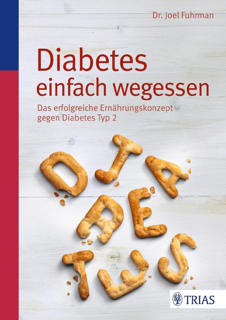 Diabetes einfach wegessen: Das erfolgreiche Ernährungskonzept gegen Diabetes Typ 2