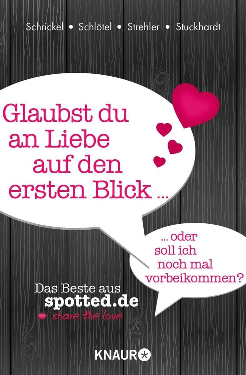 Glaubst du an Liebe auf den ersten Blick oder soll ich noch mal vorbeikommen?: Das Beste aus spotted.de