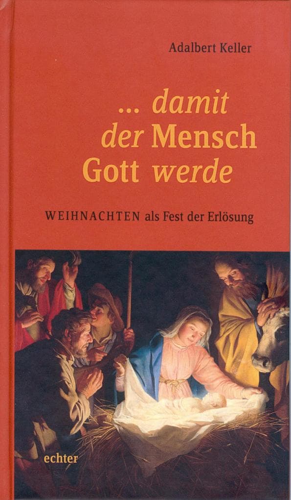 ... damit der Mensch Gott werde: Weihnachten als Fest der Erlösung