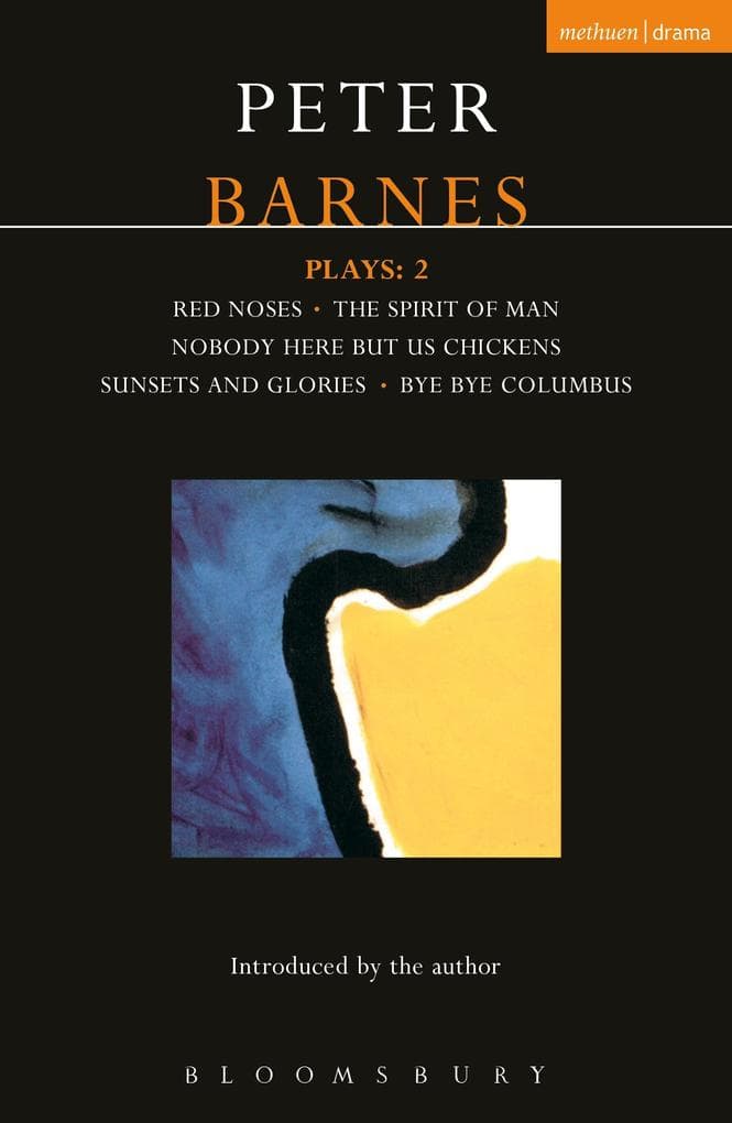 Barnes Plays: 2: Red Noses, The Spirit of Man, Nobody Here But Us Chickens, Sunsets and Glories, Bye Bye Columbus