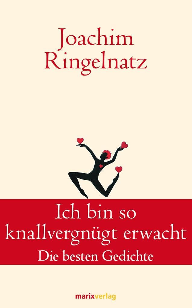 Ich bin so knallvergnügt erwacht: Die besten Gedichte