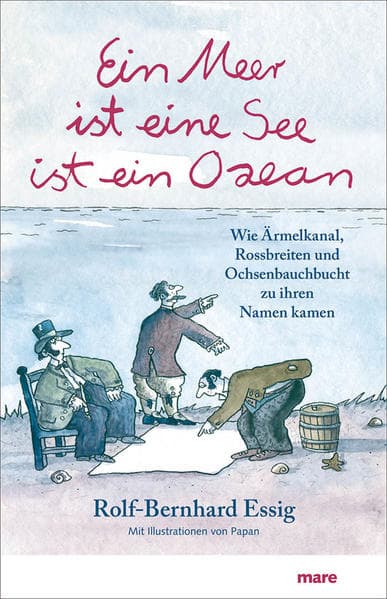 Ein Meer ist eine See ist ein Ozean: Wie Ärmelkanal, Rossbreiten und Ochsenbauchbucht zu ihren Namen kamen