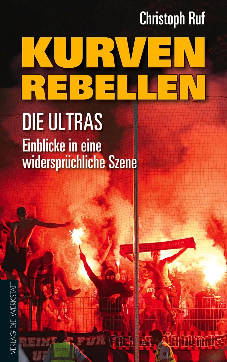 Kurven-Rebellen: Die Ultras - Einblicke in eine widerspru?chliche Szene