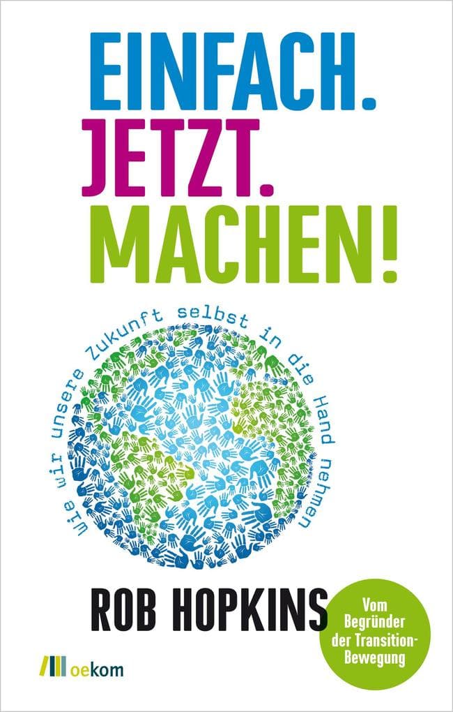 Einfach. Jetzt. Machen!: Wie wir unsere Zukunft selbst in die Hand nehmen