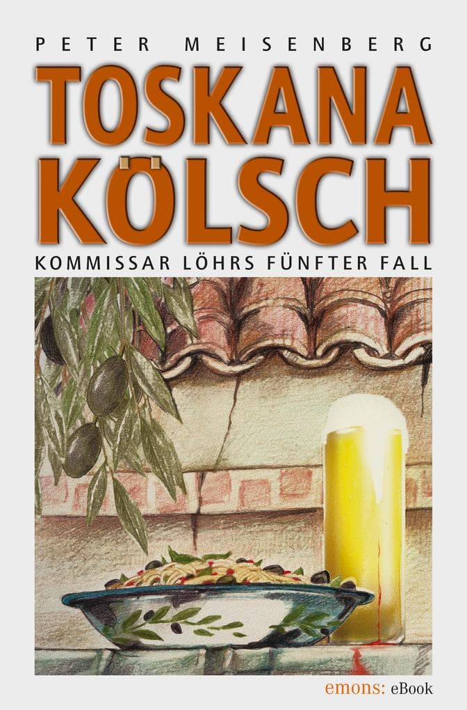 Toskana Kölsch: Komissar Löhr's fünfter Fall