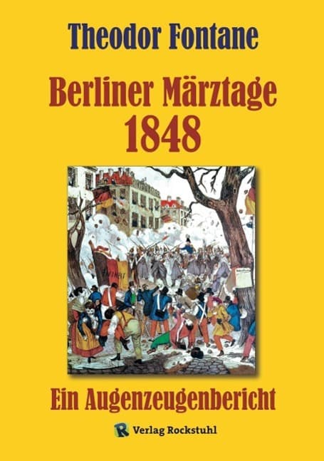 Berliner Märztage 1848: Deutsche Märzrevolution in Berlin. Ein Augenzeugenbericht