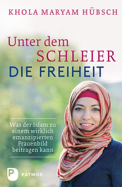 Unter dem Schleier die Freiheit: Was der Islam zu einem wirklich emanzipierten Frauenbild beitragen kann