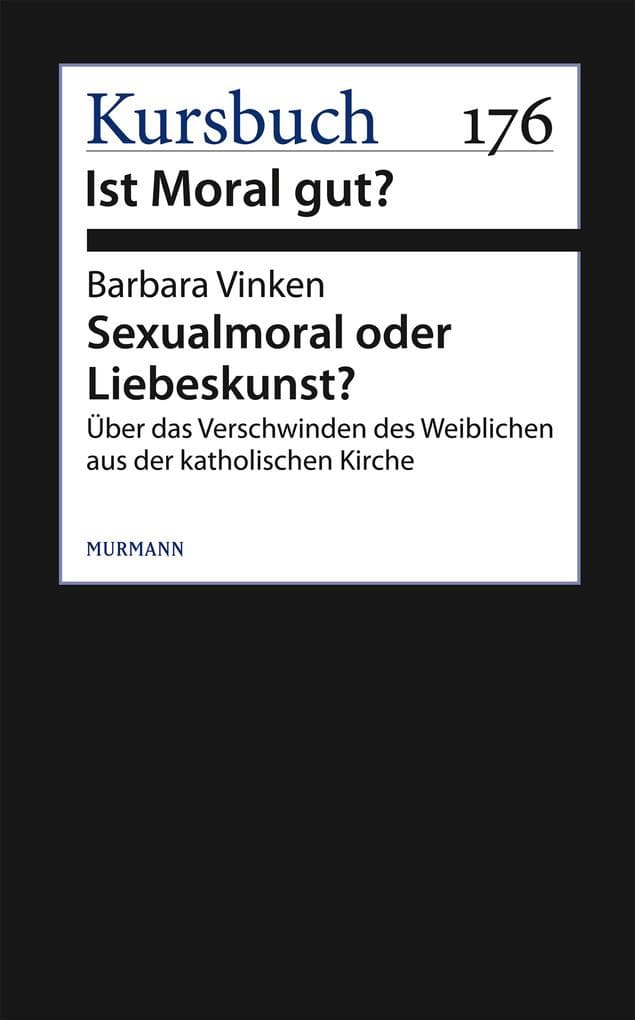 Sexualmoral oder Liebeskunst?: Über das Verschwinden des Weiblichen aus der katholischen Kirche
