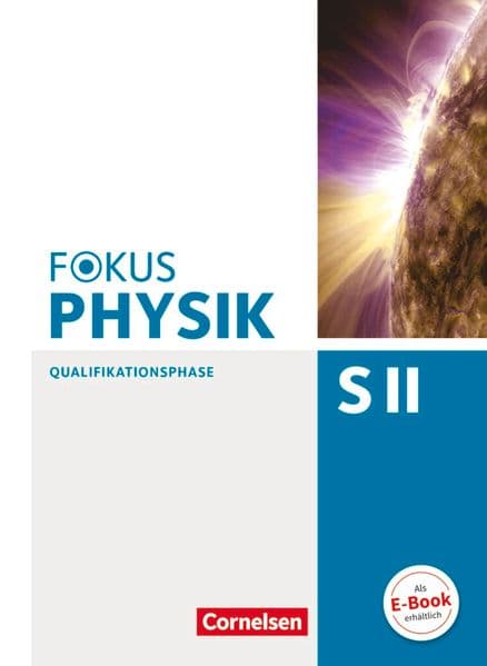 Fokus Physik Sekundarstufe II. Zu den Ausgaben A und C. Qualifikationsphase. Schülerbuch: Schulbuch