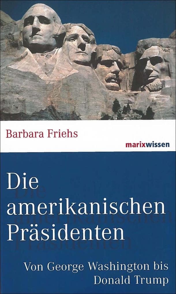Die amerikanischen Präsidenten: Von George Washington bis Donald Trump