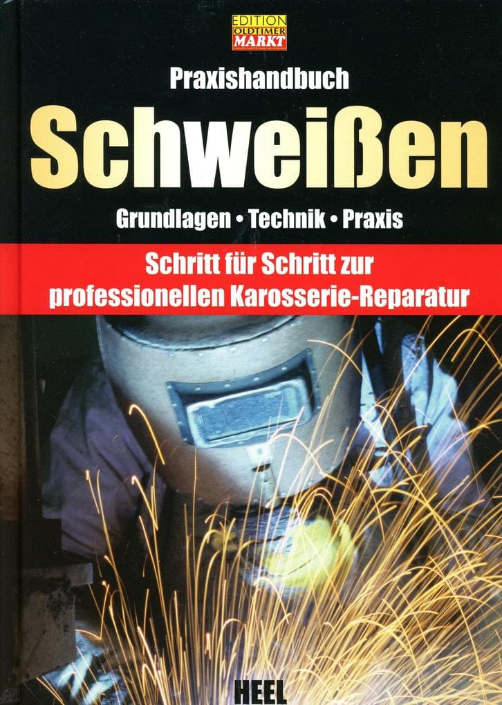 Praxishandbuch Schweißen: Grundlagen - Technik - Praxis. Schritt für Schritt zur professionellen Karosserie-Reparatur