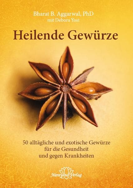Heilende Gewürze: 50 alltägliche und exotische Gewürze zur Gesunderhaltung und Heilung von Krankheiten