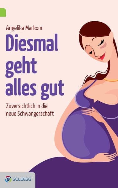 Diesmal geht alles gut: Zuversichtlich in die neue Schwangerschaft