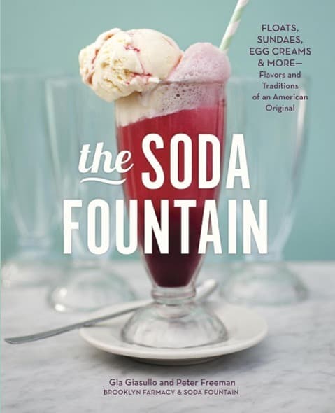 The Soda Fountain: Floats, Sundaes, Egg Creams & More--Stories and Flavors of an American Original [A Cookbook]