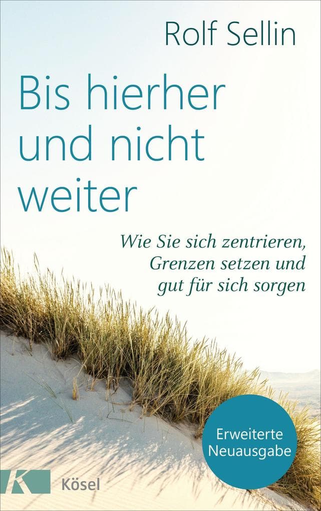 Bis hierher und nicht weiter: Wie Sie sich zentrieren, Grenzen setzen und gut für sich sorgen. - Mit Test: Wie gut können Sie sich abgrenzen?