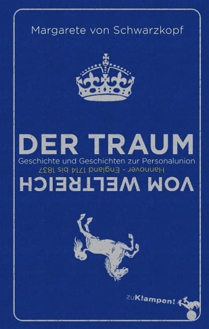 Der Traum vom Weltreich: Geschichte und Geschichten zur Personalunion Hannover - England 1714 bis 1837