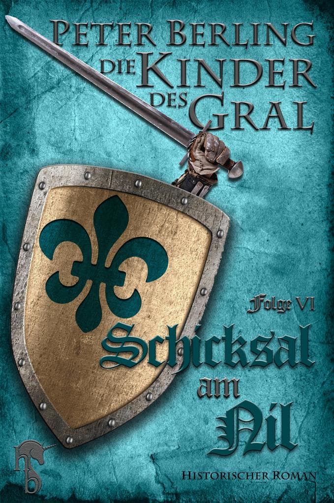 Schicksal am Nil: Folge VI des 17-bändigen Kreuzzug-Epos Die Kinder des Gral