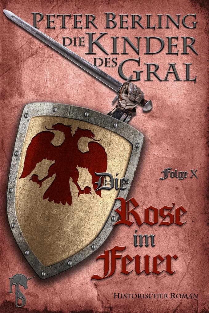 Die Rose im Feuer: Folge X des 17-bändigen Kreuzzug-Epos Die Kinder des Gral