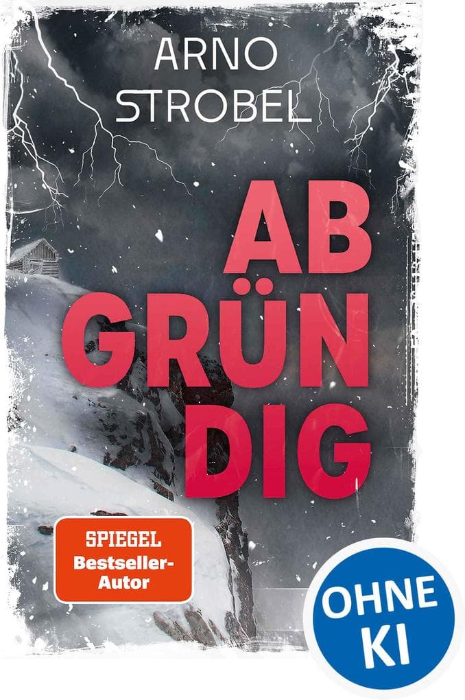Abgründig: Eine Bergtour, ein Unwetter, ein Mord - Wirf einen Blick in die Tiefen der menschlichen Seele! - Das Jugendbuchdebüt von SPIEGEL-Bestsellerautor Arno Strobel